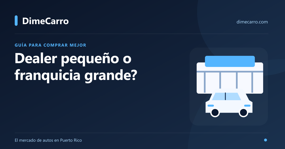 Dealers pequeños vs franquicias grandes en PR: ¿cuál te conviene?