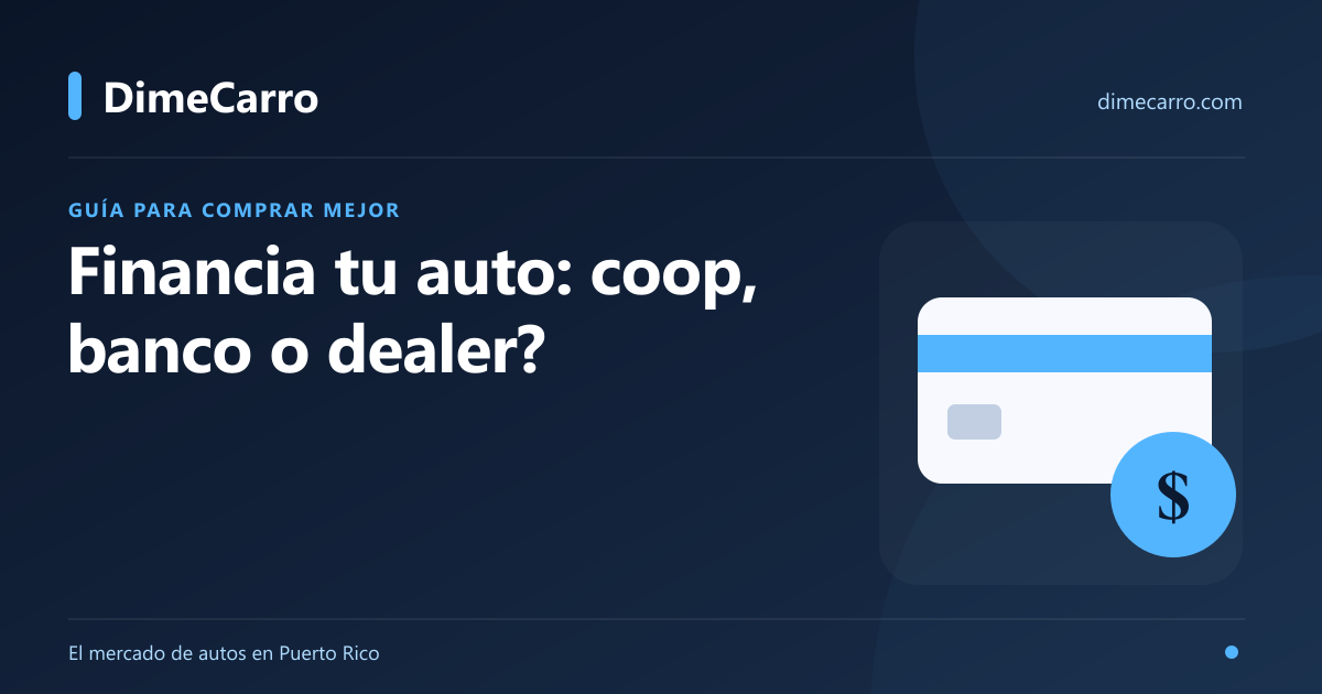 Financiamiento de auto en PR: ¿coop, banco o dealer?